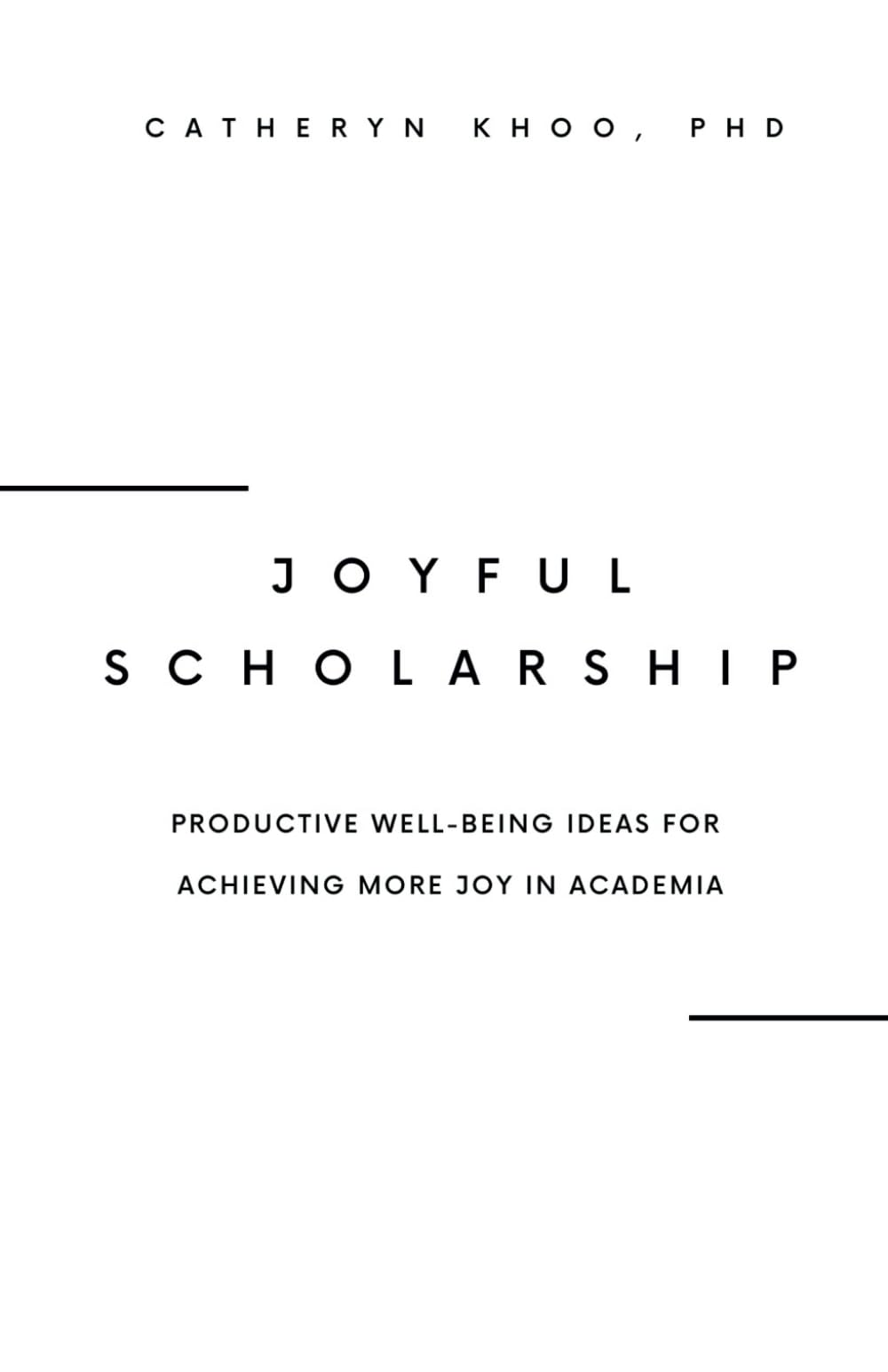 Joyful Scholarship: Productive Well-Being Ideas for Achieving More Joy in Academia