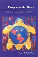 Passport to the heart: Reflections on Canada Caribbean relations 9766370281 Book Cover