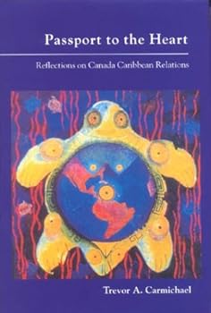 Hardcover Passport to the heart: Reflections on Canada Caribbean relations Book