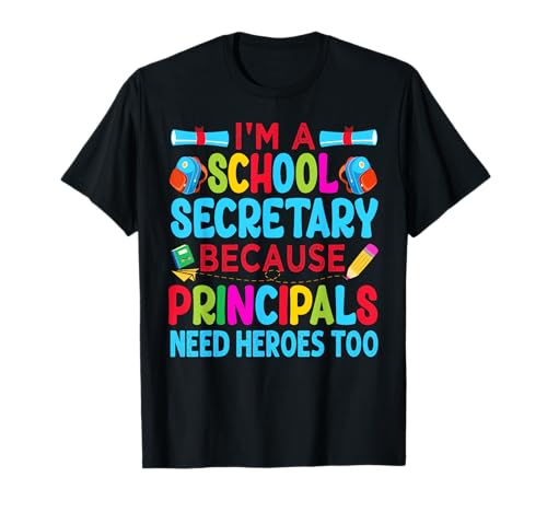 I'm A School Secretary - Because Principals Need Heroes Too Camiseta
