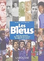Les Bleus : Tous les joueurs de l'équipe de France de 1904 à aujourd'hui 2035054206 Book Cover