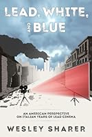 Lead, White, and Blue: An American Perspective on Italian Years of Lead Cinema B0D5VSVQ5S Book Cover