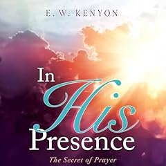 In His Presence Audiobook By E. W. Kenyon cover art