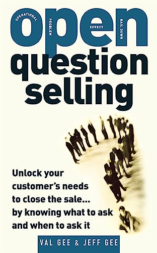 OPEN-Question Selling: Unlock Your Customer's Needs to Close the Sale...
