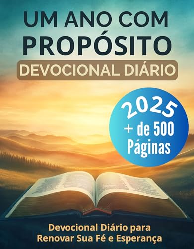 Um Ano com Propósito: Devocional Diário para Renovar Sua Fé e Esperança: Deus o convida a um encontro diário para saborear cada instante da vida encontrando n’Ele as respostas e a paz