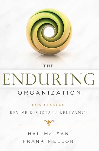 The Enduring Organization: How Leaders Revive & Sustain Relevance