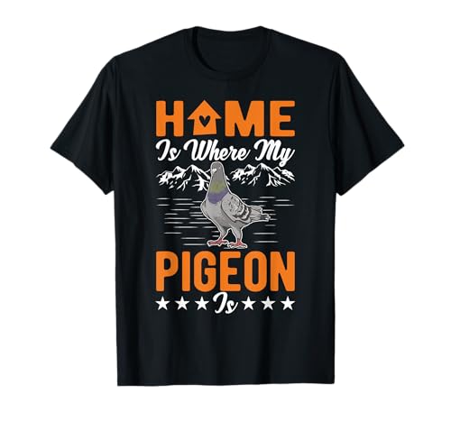 Home is where my Pigeon is Paloma Colombófilo Camiseta