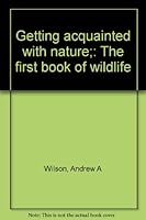 Getting Acquainted with Nature; The First Book of Wildlife B0007F9SBA Book Cover