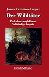 james fenimore cooper the last of the mohicans summary  Der Wildtöter: Ein Lederstrumpf-Roman Vollständige Ausgabe