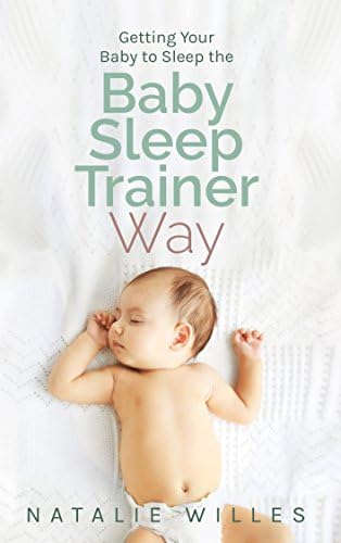 Getting Your Baby to Sleep the Baby Sleep Trainer Way Kindle Edition