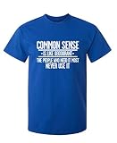 Common Sense is Like Deodorant Graphics Novelty Tees for Men | Sarcastic Humor Men’s T-Shirts | Preshrunk Cotton Casual Graphic Novelty Sarcastic Funny T Shirt M Royal