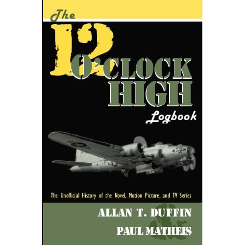 The "12 O'Clock High" Logbook: The Unofficial History of the Novel, Motion Picture, and TV Series