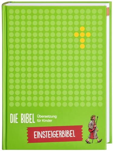 Die Bibel. Übersetzung für Kinder, Einsteigerbibel: Einsteigerbibel. 180 ausgewählte Texte