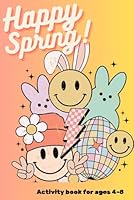 Happy Spring!: Chief Gifting Officer's Spring Coloring Book - For Kids Ages 4-8 - Easter Egg Hunt Coloring Activities, Connect The Dots, Mazes and ... Activity Book Series for Kids 3-8 Years Old) B0CYM1Y87K Book Cover