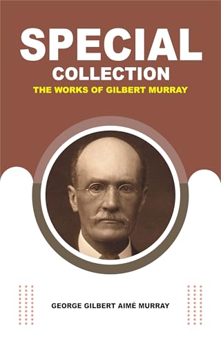 Special Collection: The Works of Gilbert Murray