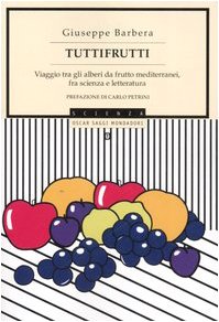 Tuttifrutti. Viaggio tra gli alberi da frutto mediterranei, fra scienza e letteratura
