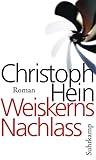 Weiskerns Nachlass: Roman - Christoph Hein