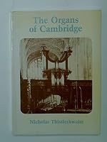 The organs of Cambridge: An illustrated guide to the organs of the University and City of Cambridge 0906894042 Book Cover