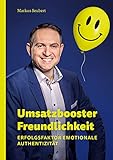 Umsatzbooster Freundlichkeit: Erfolgsfaktor Emotionale Authentizität