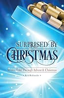 Surprised By Christmas: Stories Told Through Advent & Christmas 0788028278 Book Cover
