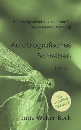 Schlüsselgeschichten schreiben? - Wahrheit und Dichtung!: Schreibratgeber Libelle - Autobiografisches Schreiben
