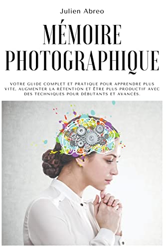 livre Mémoire photographique: Votre guide complet et pratique pour apprendre plus vite, augmenter la rétention et être plus productif avec des techniques pour débutants et avancés.