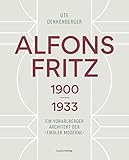 Alfons Fritz 1900–1933: Ein Vorarlberger Architekt der „Tiroler Moderne“ (vorarlberg museum Schriften)