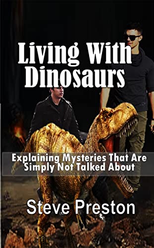 Living With Dinosaurs: Explaining Mysteries That Are Simply Not Talked About (English Edition)