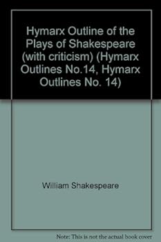 Hymarx Outline of the Plays of Shakespeare (with criticism) (Hymarx Outlines No.14, Hymarx Outlines No. 14)