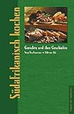 Südafrikanisch kochen. Gerichte und ihre Geschichte (Gerichte und ihre Geschichte - Edition dià im Verlag Die Werkstatt)