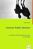 German Public Opinion: A Guide to Public Opinion Surveys in Germany by Joakim Ekman (2008-07-24)