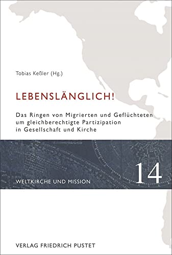Lebenslänglich!: Das Ringen von Migrierten und Geflüchteten um gleichberechtigte Partizipation in Gesellschaft und Kirche (Weltkirche und Mission)