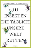  111 Insekten, die täglich unsere Welt retten