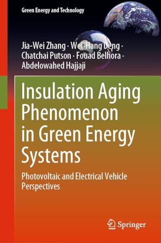 Insulation Aging Phenomenon in Green Energy Systems: Photovoltaic and Electrical Vehicle Perspectives (Green Energy and Technology) (English Edition)