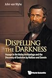 DISPELLING THE DARKNESS: VOYAGE IN THE MALAY ARCHIPELAGO AND THE DISCOVERY OF EVOLUTION BY WALLACE AND DARWIN