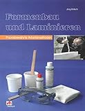  Formenbau und Laminieren: Praxisbewährte Arbeitsmethoden