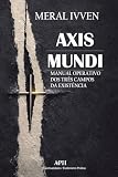 opera omnia munda mundis  Axis Mundi: Manual operativo dos três campos da existência