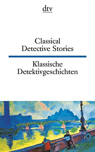 Classical Detective Stories Klassische Detektivgeschichten: Englisch-Deutsch. Texte für Könner (dtv zweisprachig)