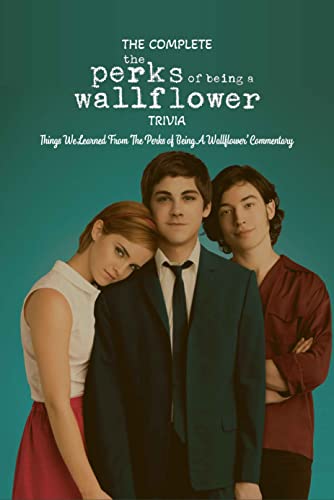 The Complete â€˜The Perks of Being A Wallflowerâ€™ Trivia: Things We Learned From â€˜The Perks of Being A Wallflowerâ€™ Commentary: The Big Trivia Book of The Perks of Being A Wallflower