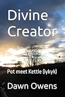 Divine Creator: Pot meet Kettle (iykyk) (Perpetuating Perception with a Purpose) B0F6783CRL Book Cover