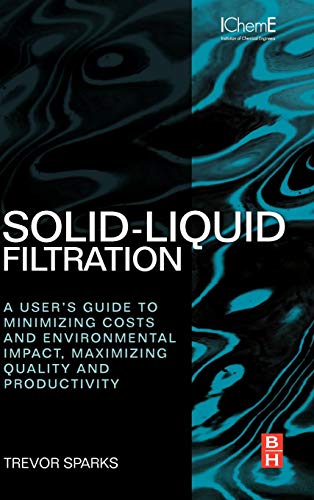livre Solid-Liquid Filtration: A User's Guide to Minimizing Costs and Environmental Impact, Maximizing Quality and Productivity