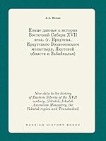 New data to the history of Eastern Siberia of the XVII century. (Irkutsk, Irkutsk Ascension Monastery, the Yakutsk region and Transbaikal) 5519425302 Book Cover