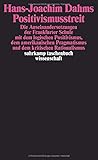  Positivismusstreit: Die Auseinandersetzungen der Frankfurter Schule mit dem logischen Positivismus, dem amerikanischen Pragmatismus und dem kritischen Rationalismus (suhrkamp taschenbuch wissenschaft)