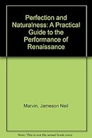 Perfection and Naturalness; A Practical Guide to the Performance of Renaissance Choral Music 0193862972 Book Cover