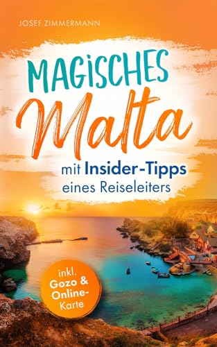 Magisches Malta mit Insider-Tipps eines Reiseleiters - Der authentische Reiseführer für atemberaubende Momente, idyllische Strände & verborgene Schätze auch abseits vom Trubel (German Edition)