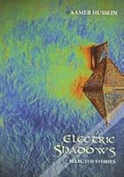 Electric Shadows: Selected Stories 9843382617 Book Cover