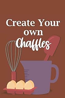 Create Your Own Chaffles: Recipe templates to create your own recipes for your Cheese + Waffle Obsession - Chaffles or Cheezles? 100 page paperback with beautiful burnt orange matte cover