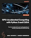 GPU-Accelerated Computing with Python 3 and CUDA: From low-level kernels to real-world applications in scientific computing and machine learning