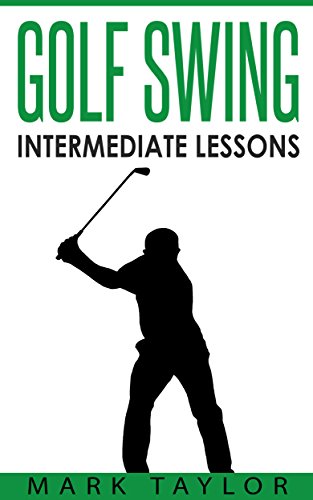 Télécharger Golf Swing: Intermediate Lessons (English Edition) Gratuit