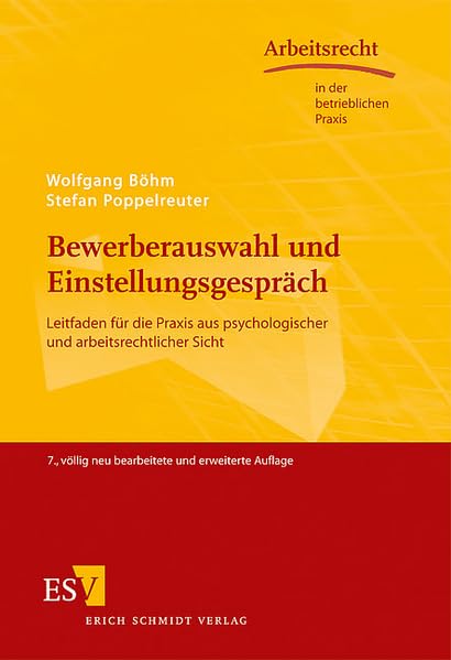 Bewerberauswahl und Einstellungsgespräch: Leitfaden für die Praxis aus psychologischer und arbeitsrechtlicher Sicht (Arbeitsrecht in der betrieblichen Praxis)